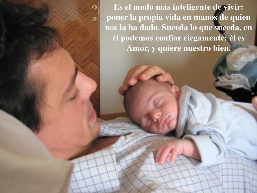 Es el modo más inteligente de vivir: poner la propia vida en manos de quien nos la ha dado.