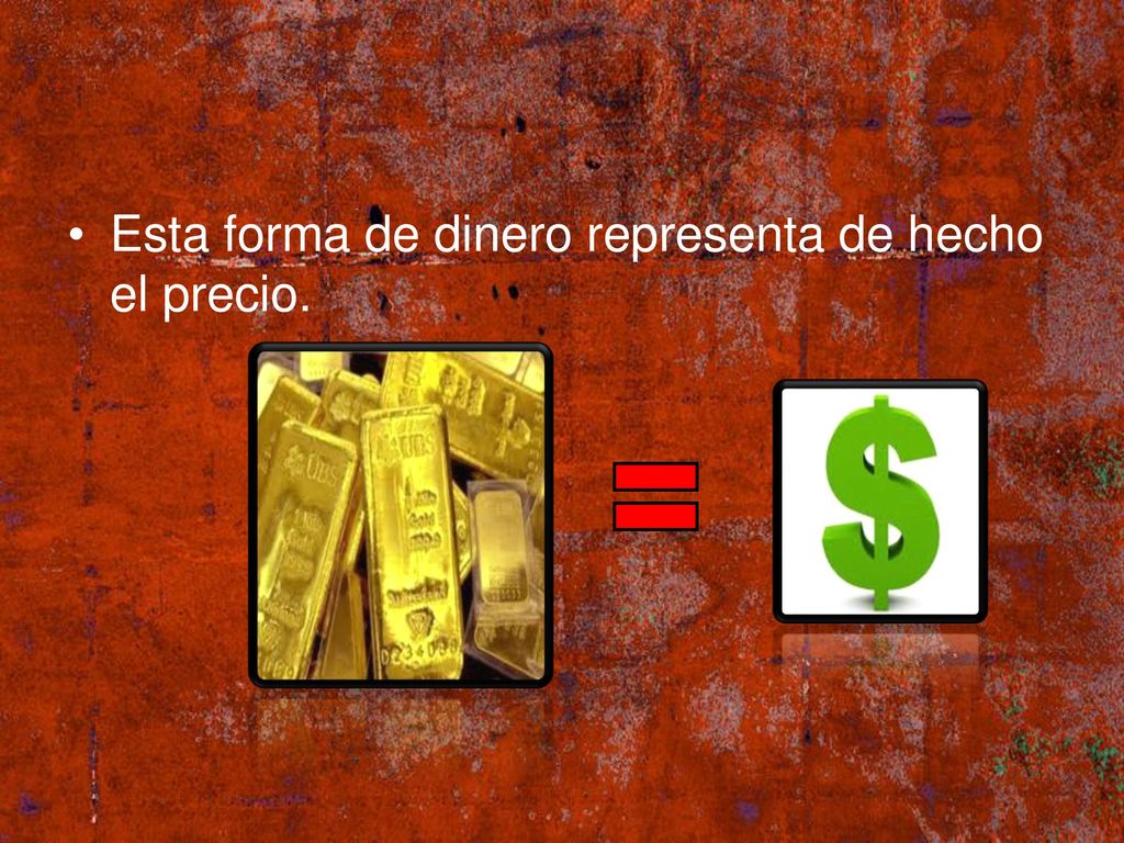 Esta forma de dinero representa de hecho el precio.
