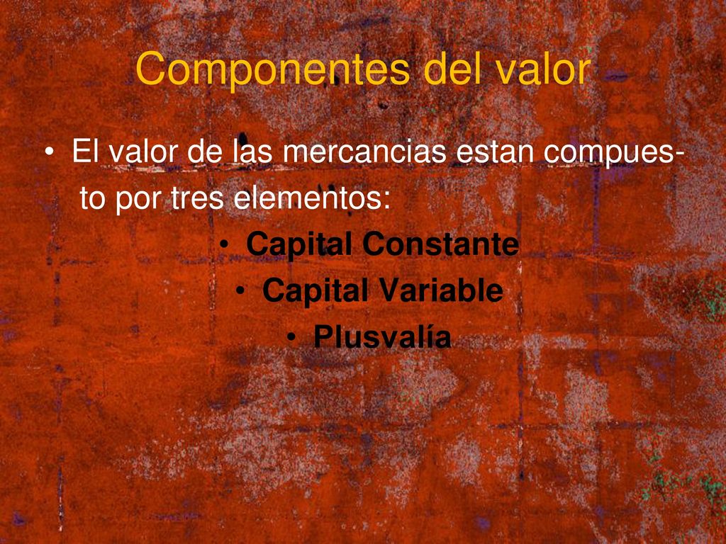 Componentes del valor El valor de las mercancias estan compues-