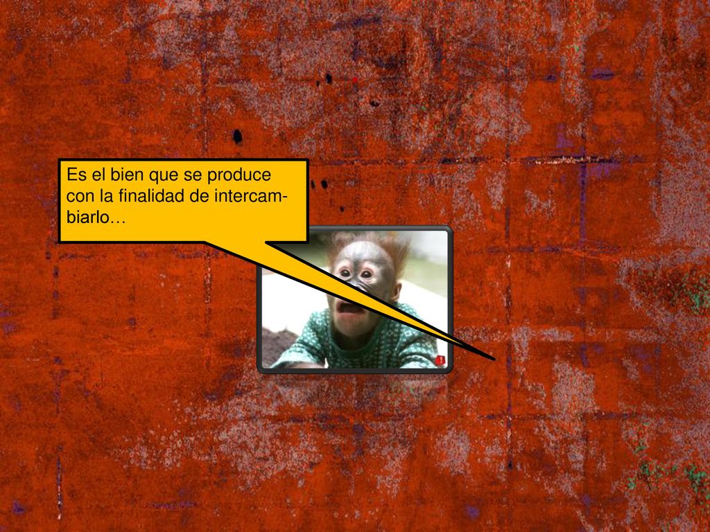 . Es el bien que se produce con la finalidad de intercam-biarlo…