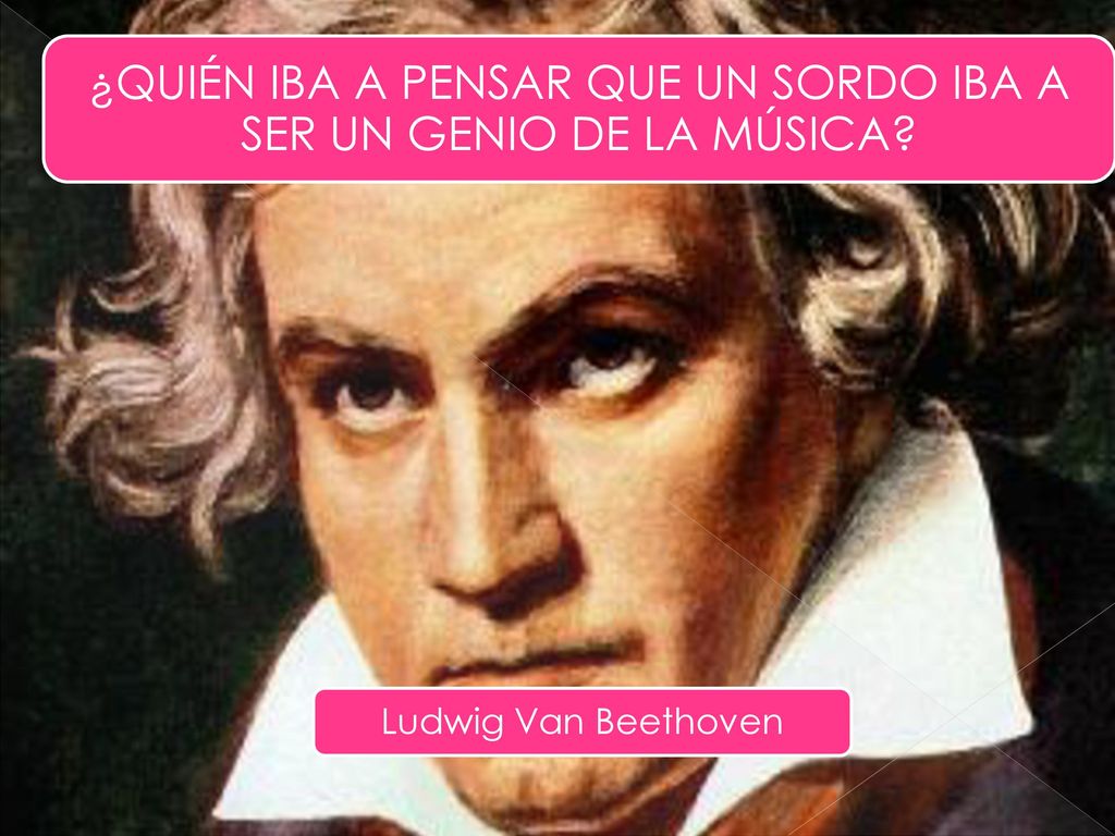 ¿QUIÉN IBA A PENSAR QUE UN SORDO IBA A SER UN GENIO DE LA MÚSICA
