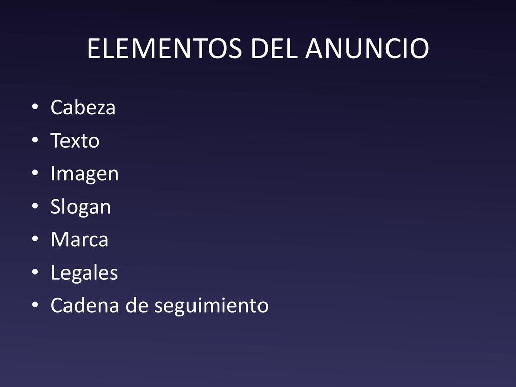 ELEMENTOS DEL ANUNCIO Cabeza Texto Imagen Slogan Marca Legales