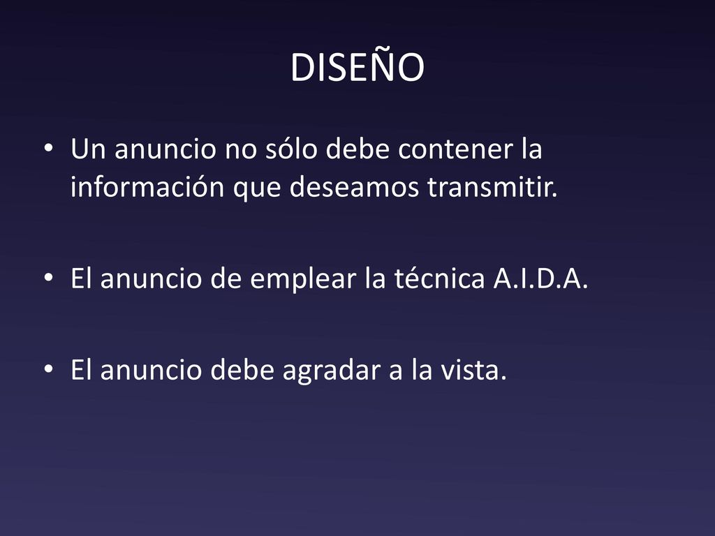 DISEÑO Un anuncio no sólo debe contener la información que deseamos transmitir. El anuncio de emplear la técnica A.I.D.A.