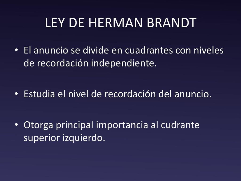 LEY DE HERMAN BRANDT El anuncio se divide en cuadrantes con niveles de recordación independiente. Estudia el nivel de recordación del anuncio.