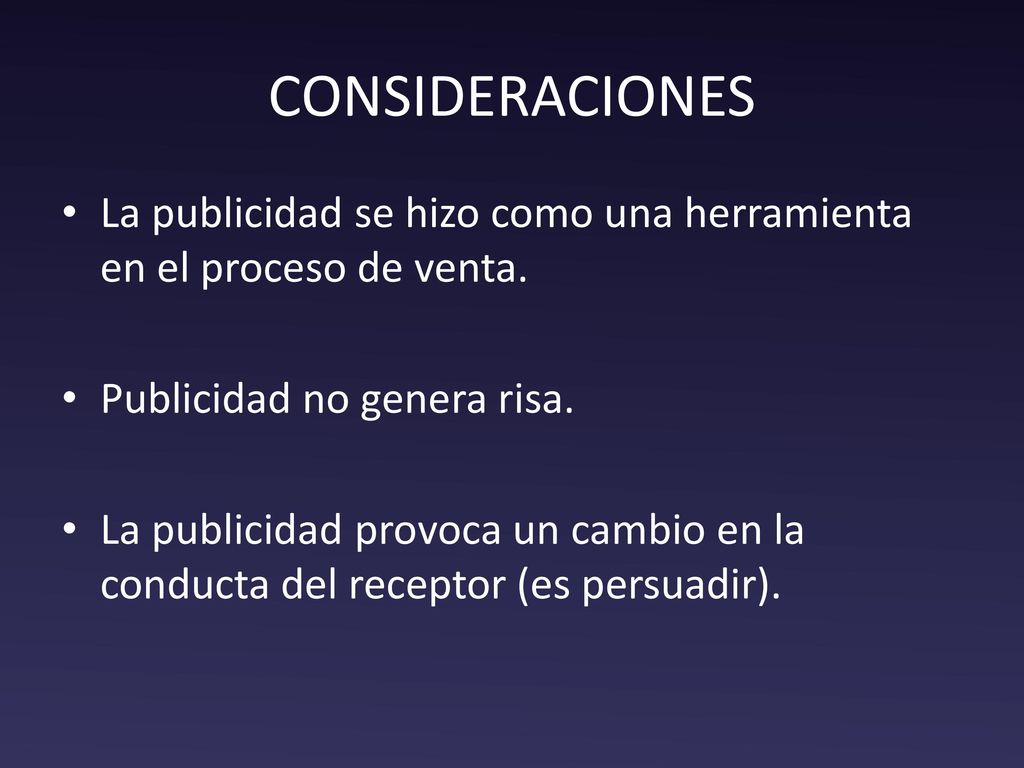 CONSIDERACIONES La publicidad se hizo como una herramienta en el proceso de venta. Publicidad no genera risa.