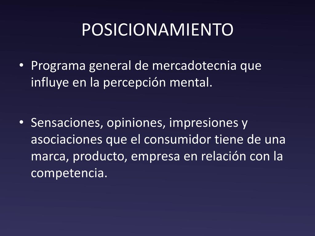 POSICIONAMIENTO Programa general de mercadotecnia que influye en la percepción mental.