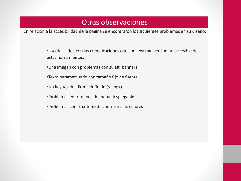 Otras observaciones En relación a la accesibilidad de la página se encontraron los siguientes problemas en su diseño: