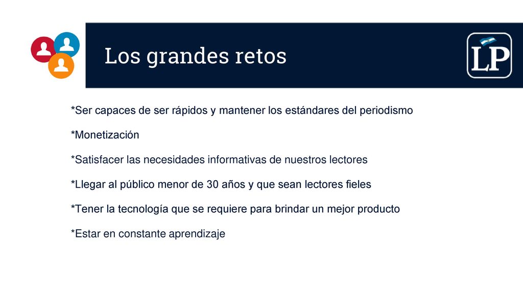 Los grandes retos *Ser capaces de ser rápidos y mantener los estándares del periodismo. *Monetización.