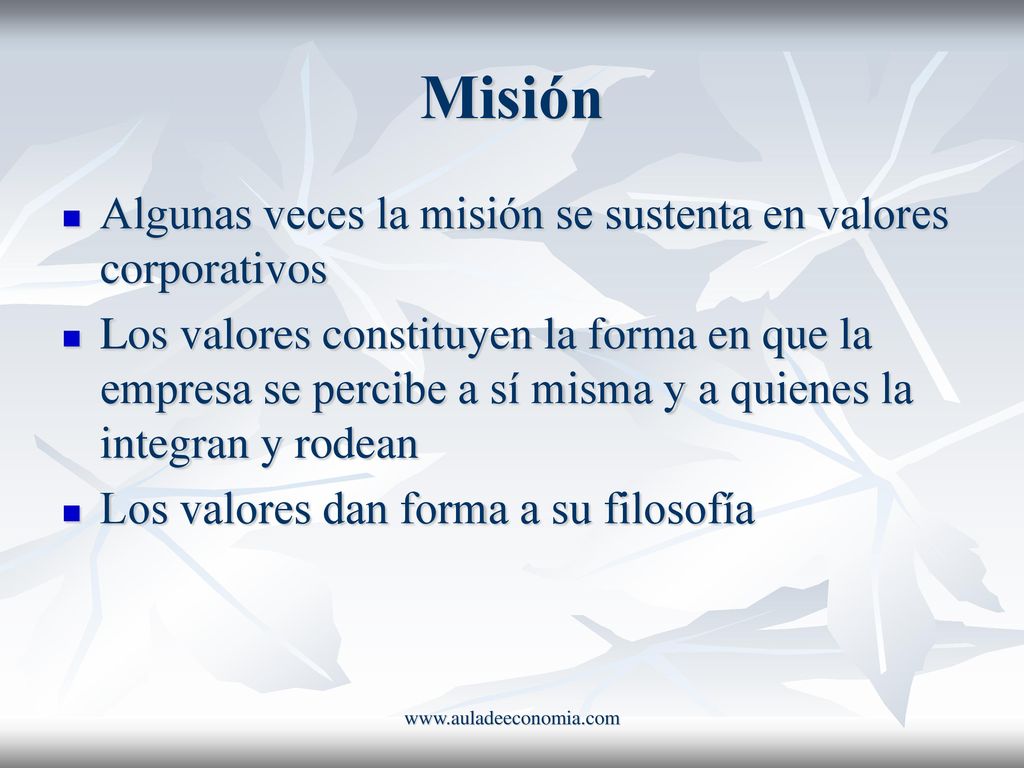Misión Algunas veces la misión se sustenta en valores corporativos