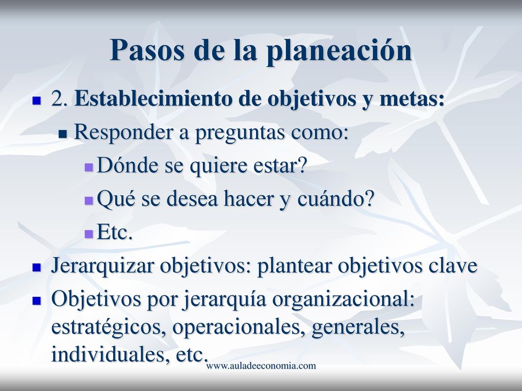 Pasos de la planeación 2. Establecimiento de objetivos y metas:
