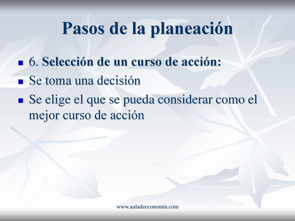Pasos de la planeación 6. Selección de un curso de acción: