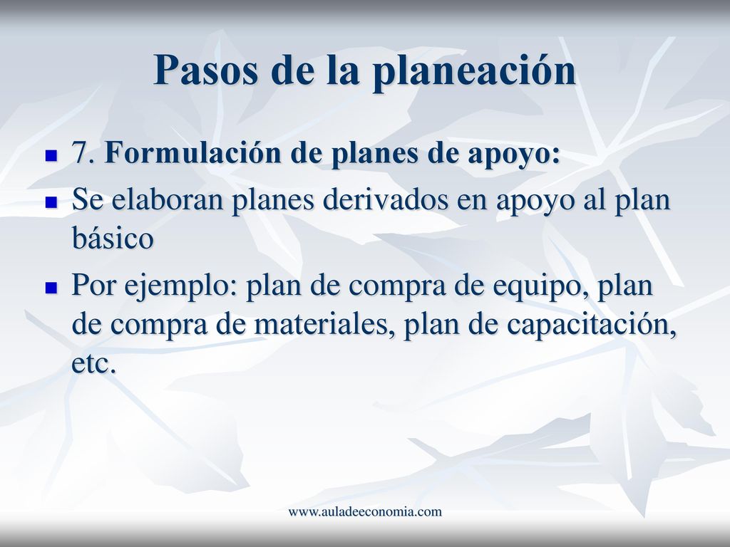 Pasos de la planeación 7. Formulación de planes de apoyo: