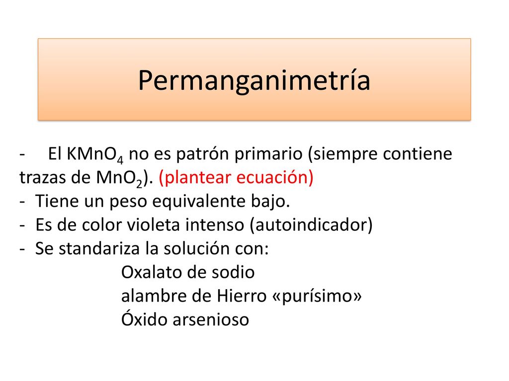 Permanganimetría - El KMnO4 no es patrón primario (siempre contiene trazas de MnO2). (plantear ecuación)