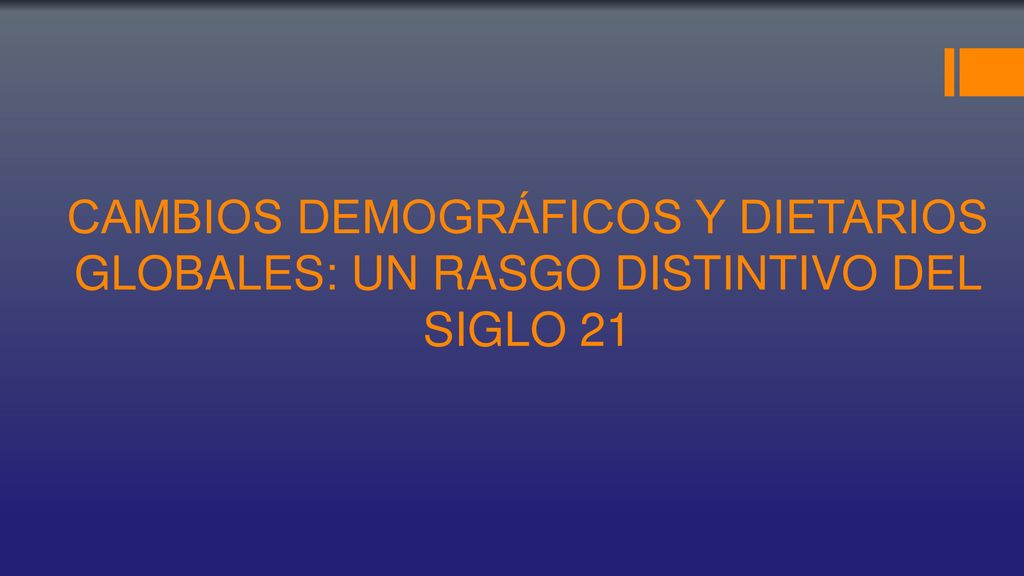 CAMBIOS DEMOGRÁFICOS Y DIETARIOS GLOBALES: UN RASGO DISTINTIVO DEL SIGLO 21