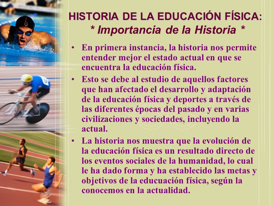 HISTORIA DE LA EDUCACIÓN FÍSICA: * Importancia de la Historia *
