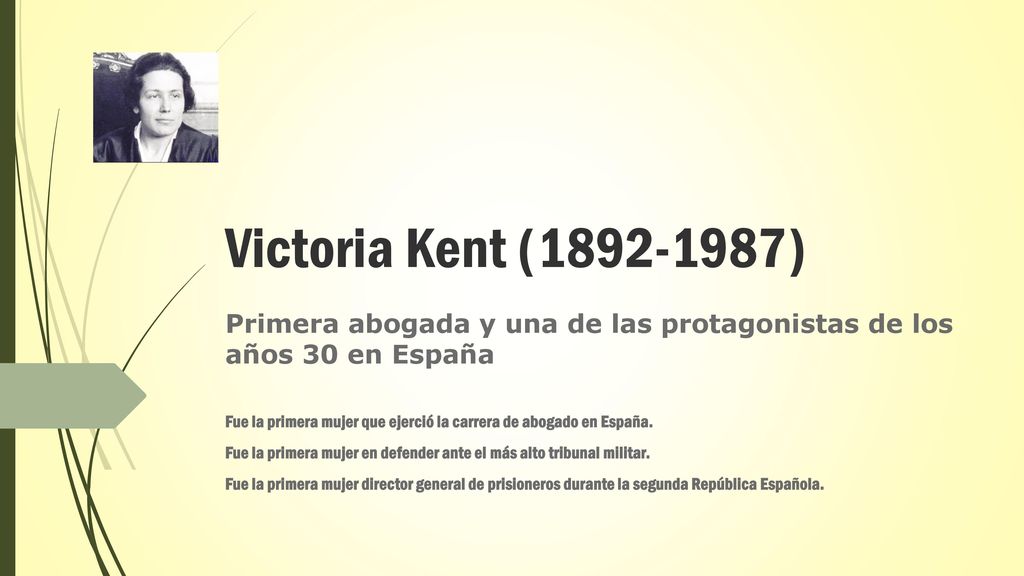 Victoria Kent ( ) Primera abogada y una de las protagonistas de los años 30 en España.