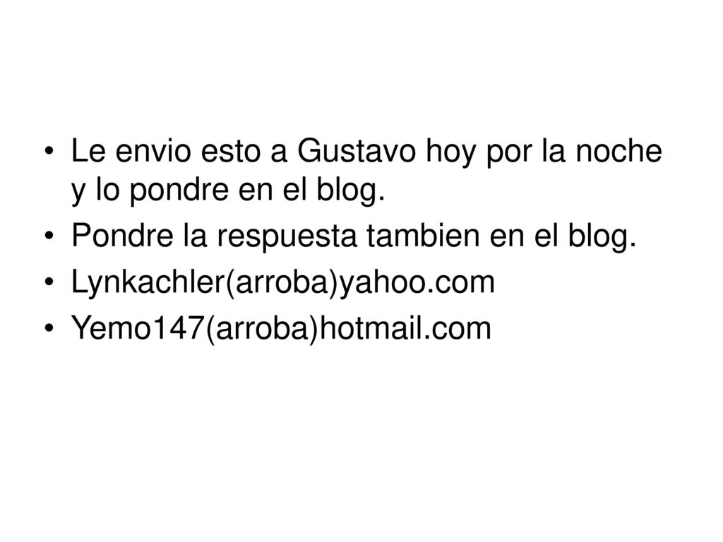 Le envio esto a Gustavo hoy por la noche y lo pondre en el blog.