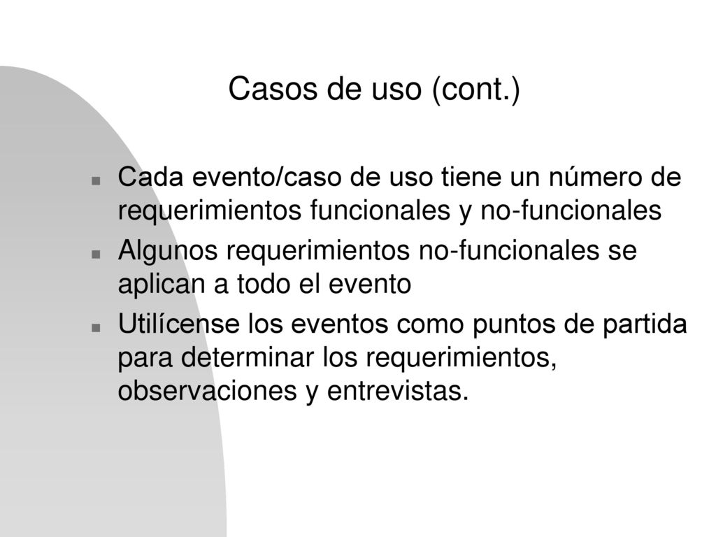 Casos de uso (cont.) Cada evento/caso de uso tiene un número de requerimientos funcionales y no-funcionales.