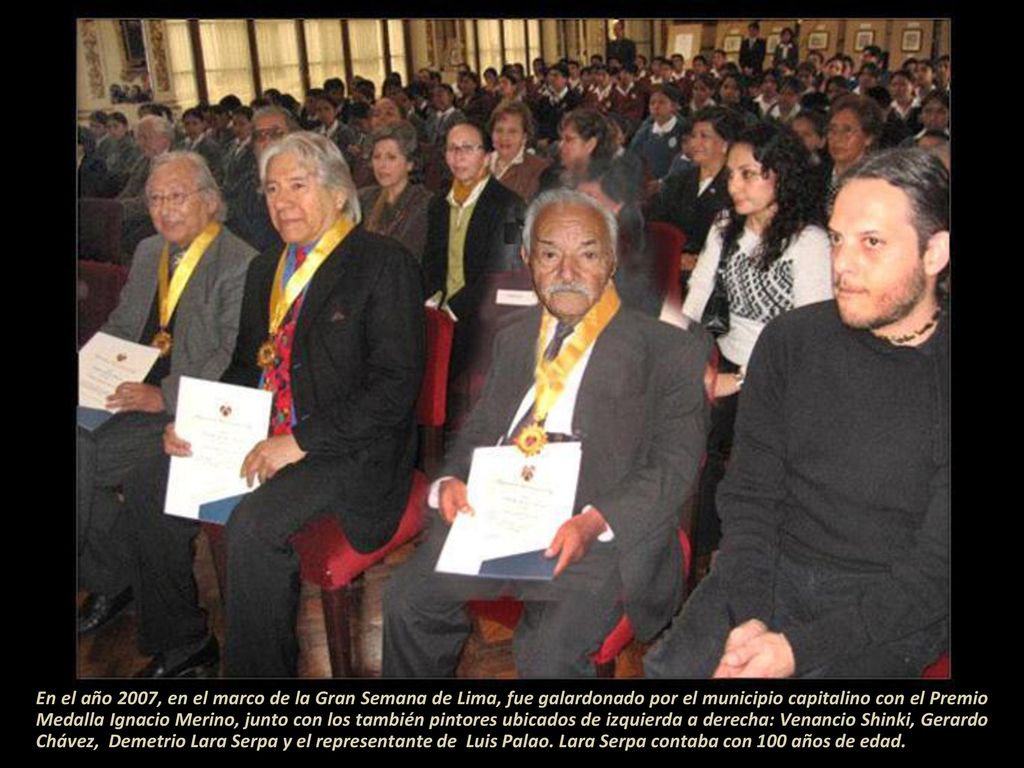 En el año 2007, en el marco de la Gran Semana de Lima, fue galardonado por el municipio capitalino con el Premio Medalla Ignacio Merino, junto con los también pintores ubicados de izquierda a derecha: Venancio Shinki, Gerardo Chávez, Demetrio Lara Serpa y el representante de Luis Palao.