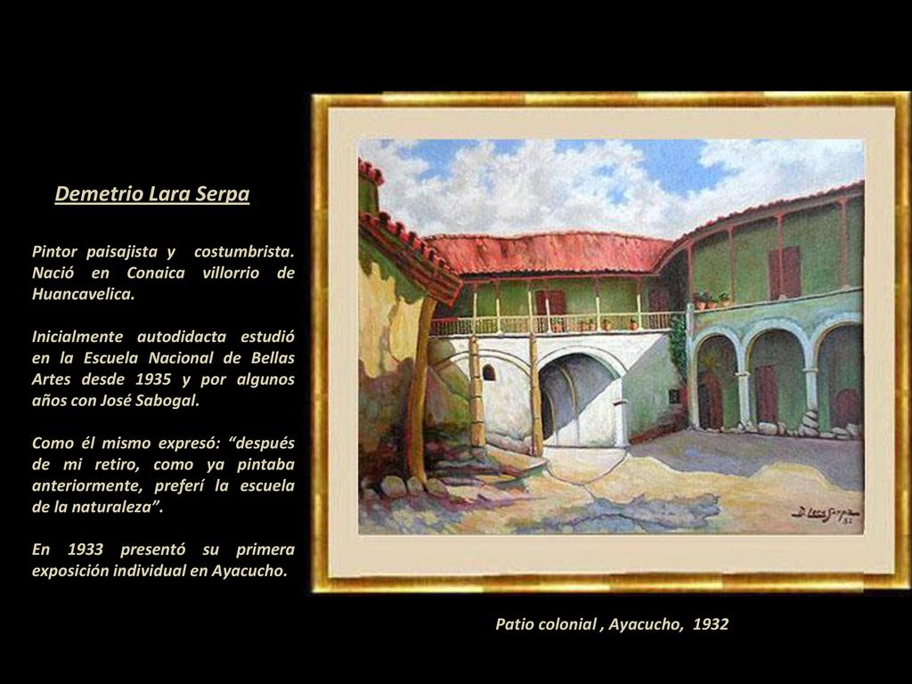 Demetrio Lara Serpa Pintor paisajista y costumbrista. Nació en Conaica villorrio de Huancavelica.