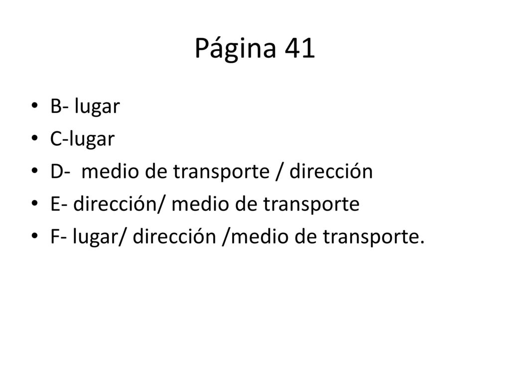 Página 41 B- lugar C-lugar D- medio de transporte / dirección