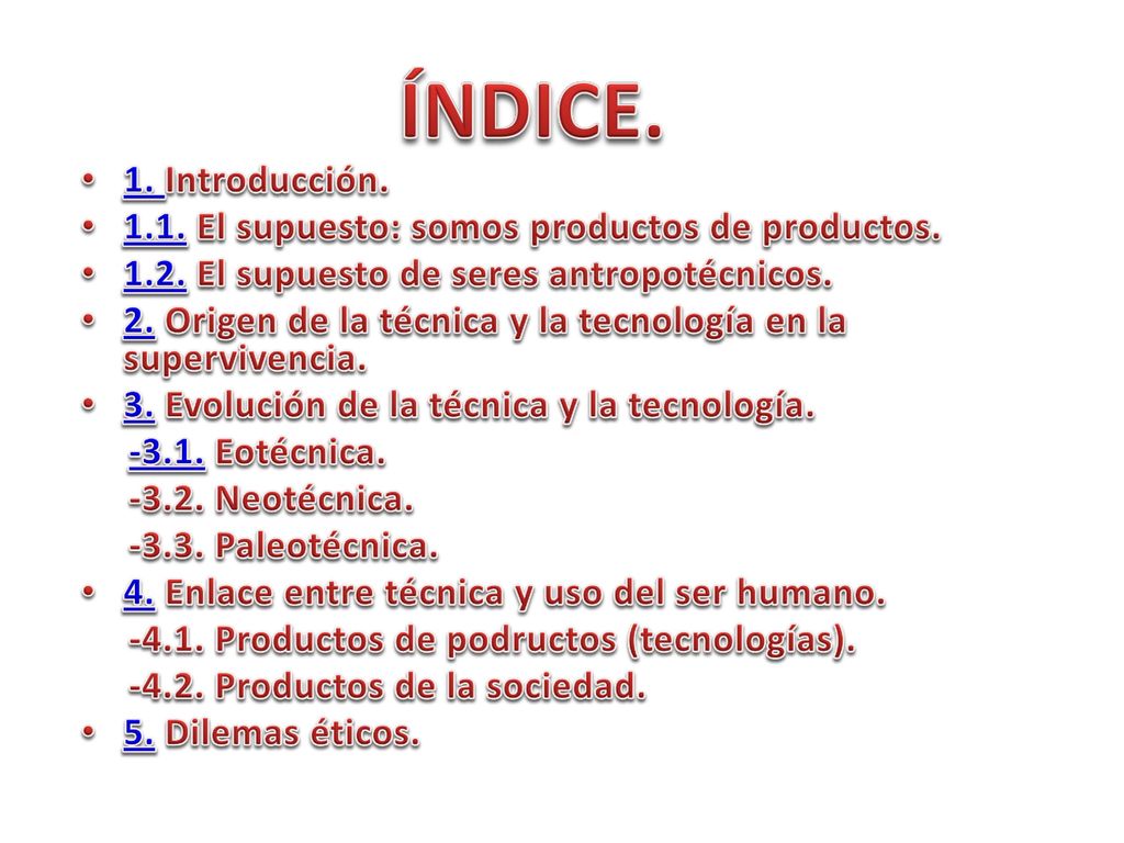 ÍNDICE. 1. Introducción El supuesto: somos productos de productos El supuesto de seres antropotécnicos.