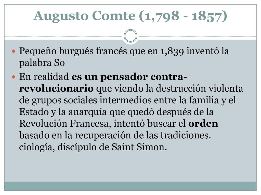 Augusto Comte (1, ) Pequeño burgués francés que en 1,839 inventó la palabra So.