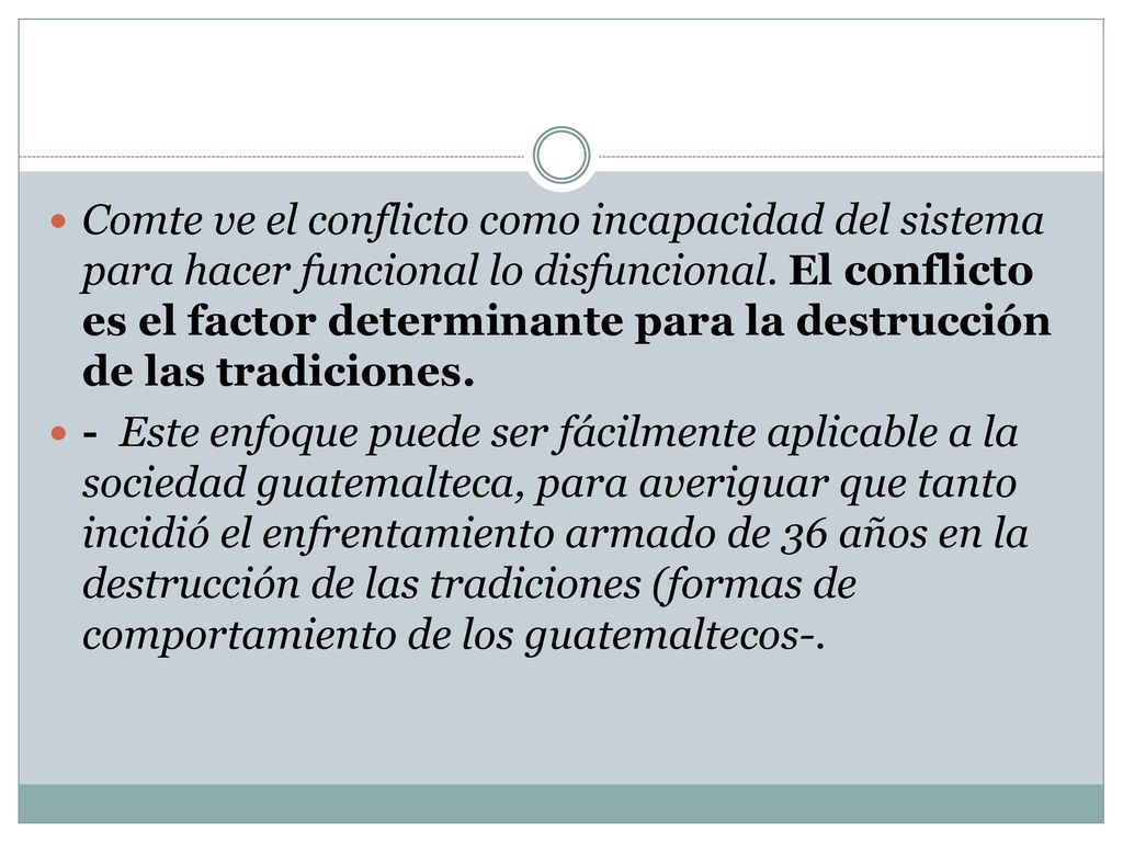 Comte ve el conflicto como incapacidad del sistema para hacer funcional lo disfuncional. El conflicto es el factor determinante para la destrucción de las tradiciones.