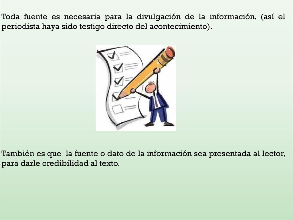 Toda fuente es necesaria para la divulgación de la información, (así el periodista haya sido testigo directo del acontecimiento).