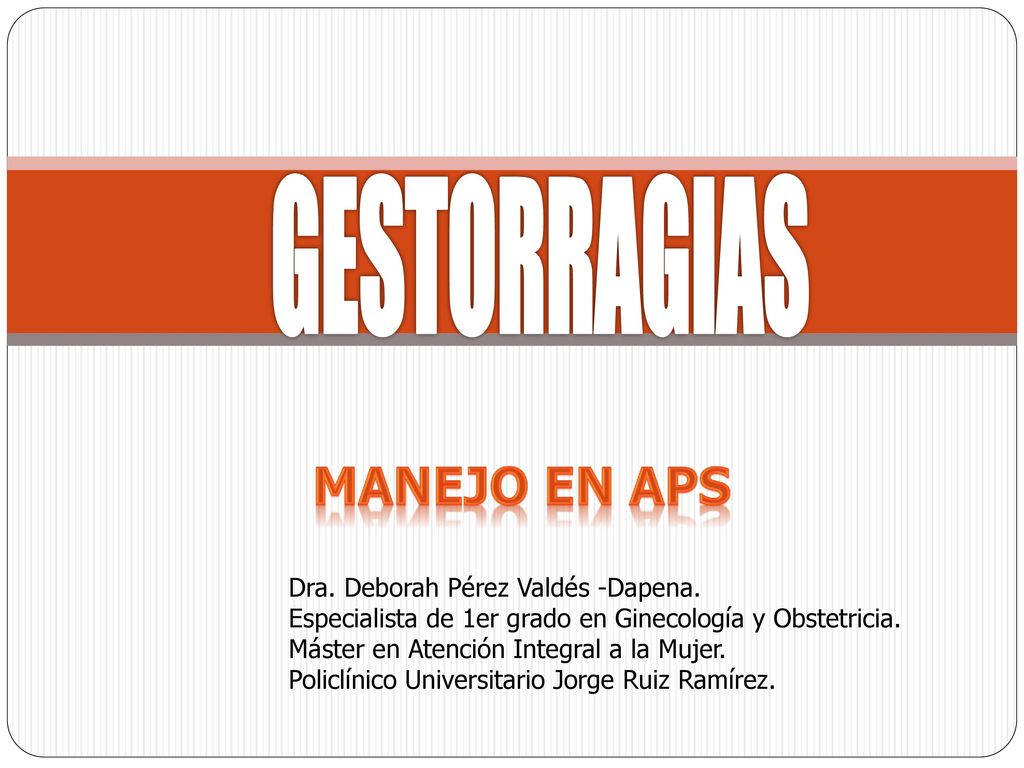 GESTORRAGIAS MANEJO EN APS Dra. Deborah Pérez Valdés -Dapena.