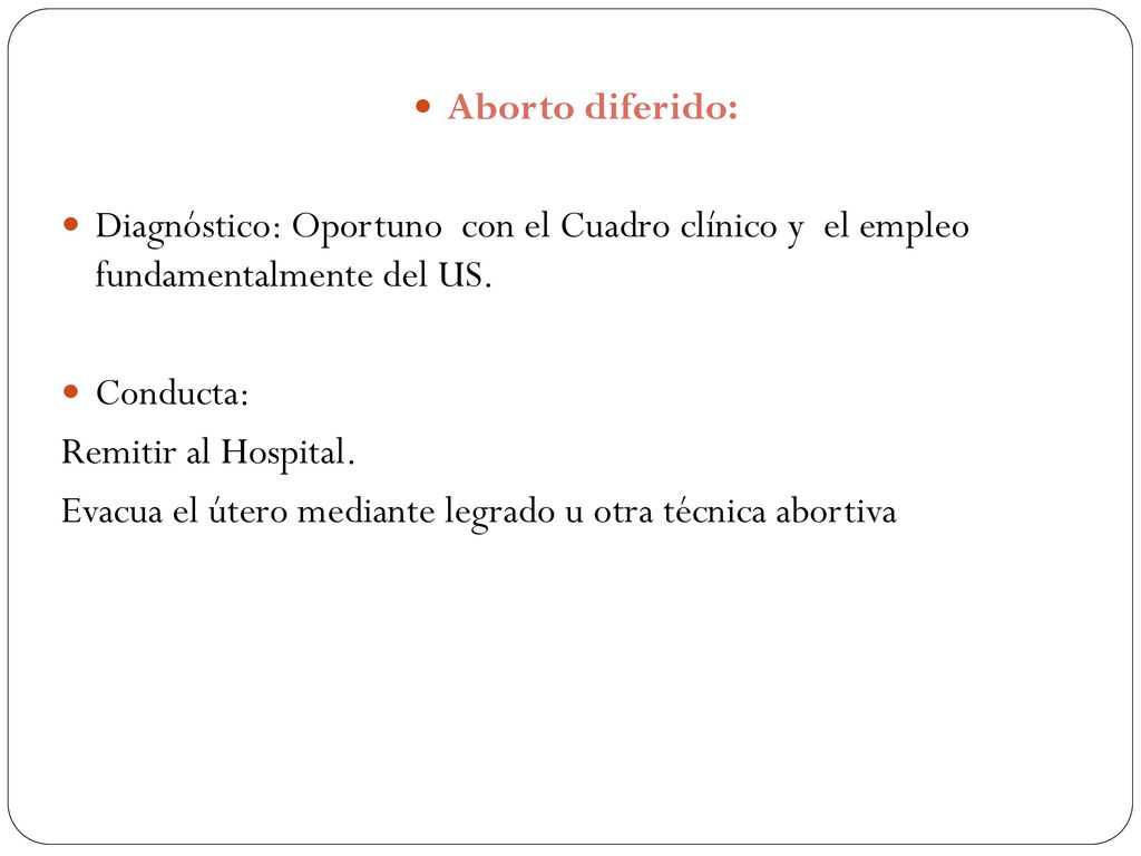Aborto diferido: Diagnóstico: Oportuno con el Cuadro clínico y el empleo fundamentalmente del US.