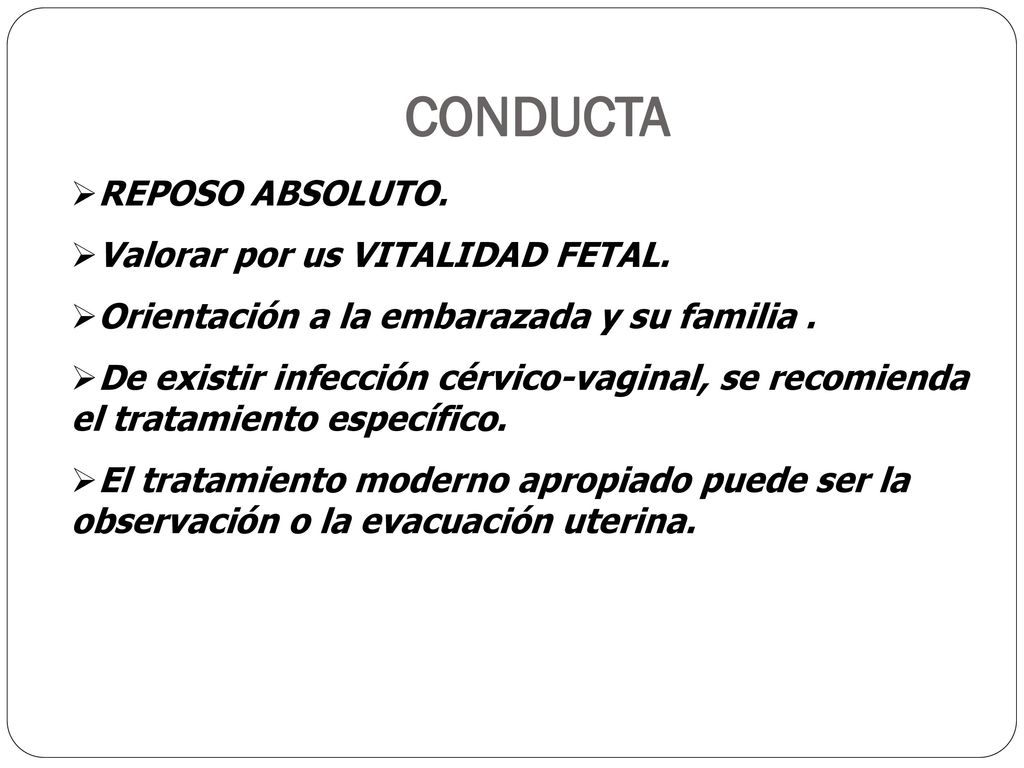 CONDUCTA REPOSO ABSOLUTO. Valorar por us VITALIDAD FETAL.