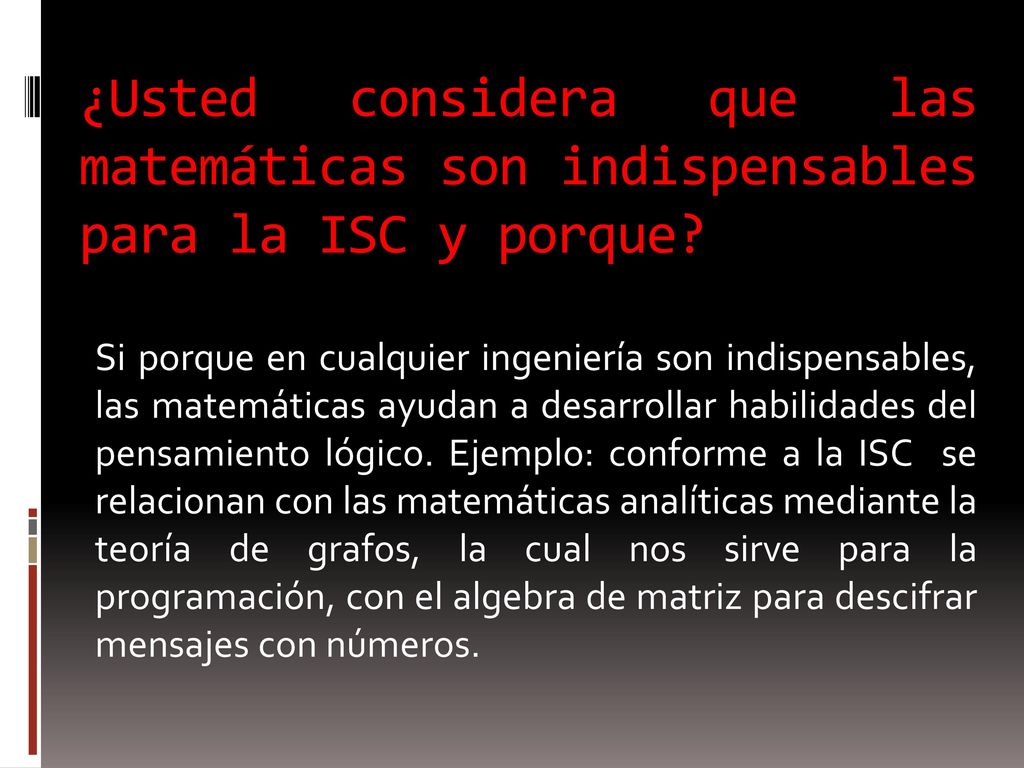 ¿Usted considera que las matemáticas son indispensables para la ISC y porque