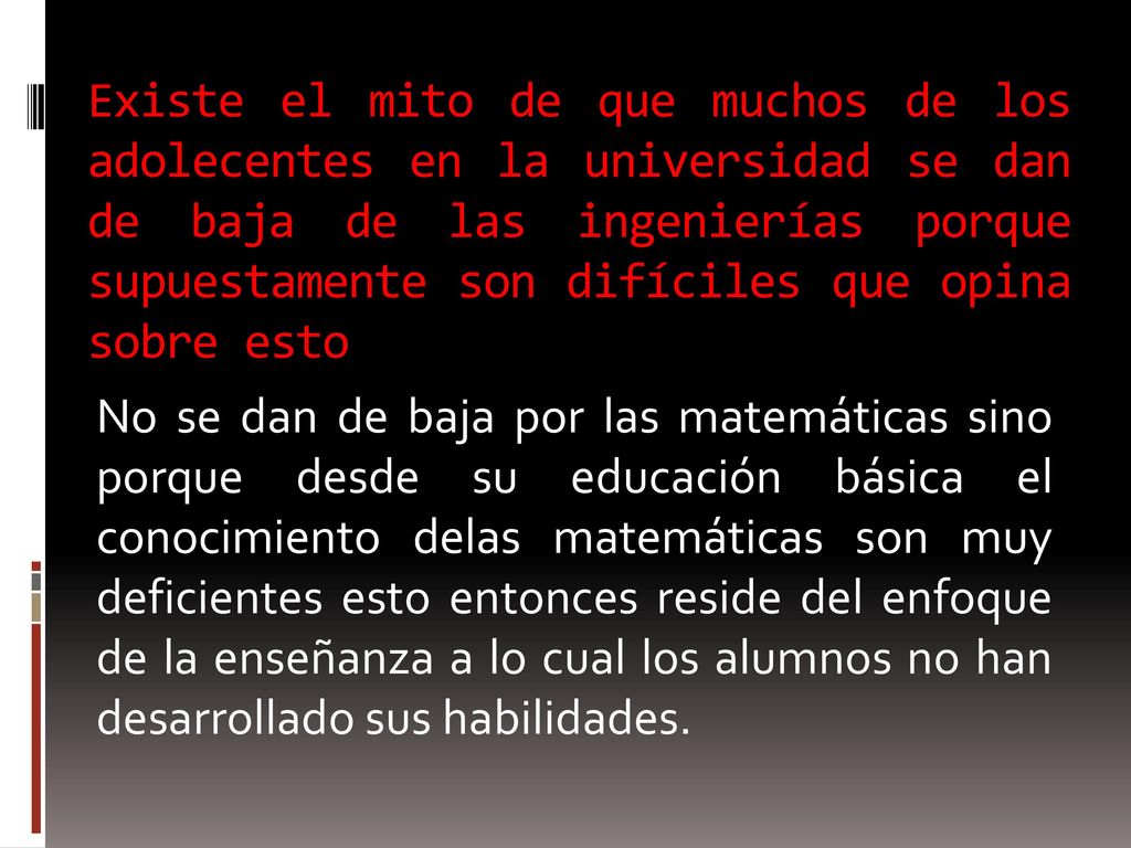 Existe el mito de que muchos de los adolecentes en la universidad se dan de baja de las ingenierías porque supuestamente son difíciles que opina sobre esto
