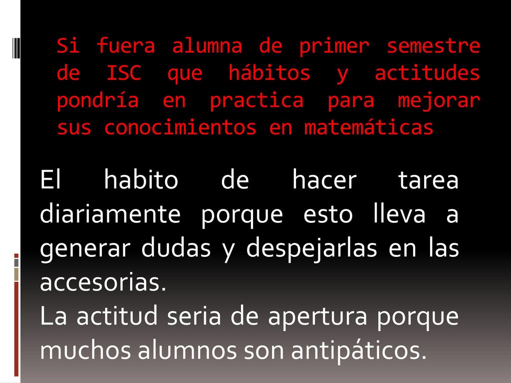 La actitud seria de apertura porque muchos alumnos son antipáticos.