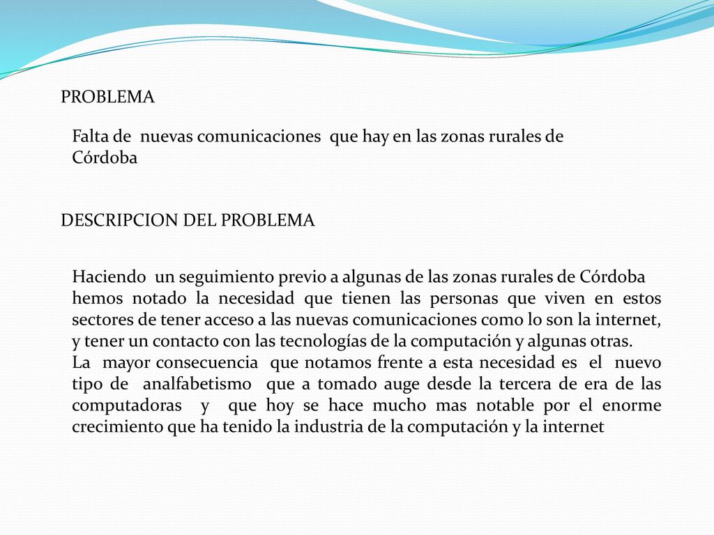 PROBLEMA Falta de nuevas comunicaciones que hay en las zonas rurales de Córdoba. DESCRIPCION DEL PROBLEMA.