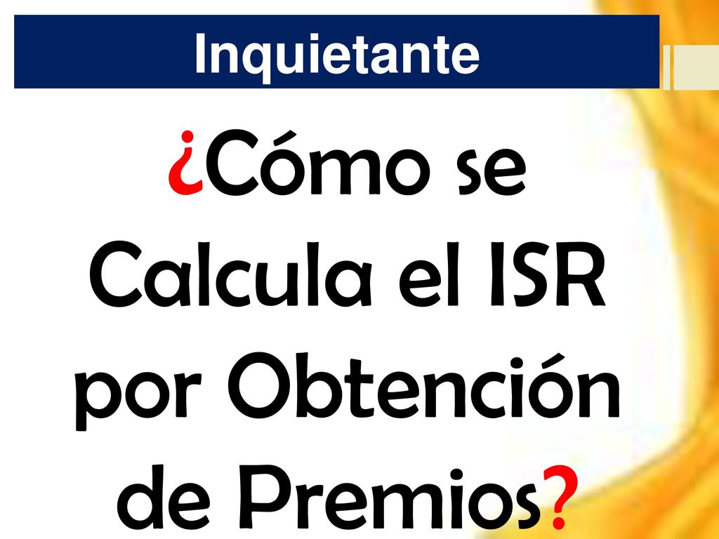 ¿Cómo se Calcula el ISR por Obtención de Premios