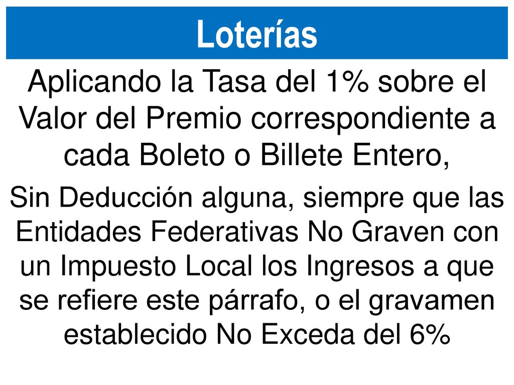 Loterías Aplicando la Tasa del 1% sobre el Valor del Premio correspondiente a cada Boleto o Billete Entero,
