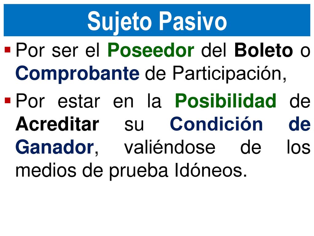 Sujeto Pasivo Por ser el Poseedor del Boleto o Comprobante de Participación,