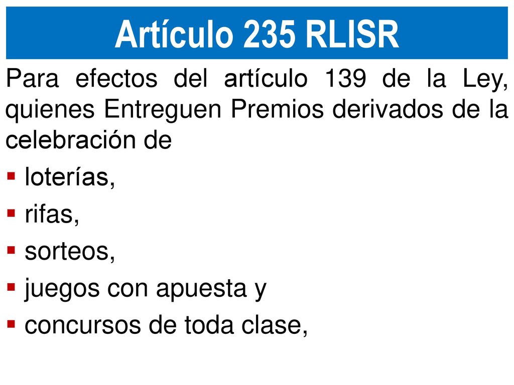 Artículo 235 RLISR Para efectos del artículo 139 de la Ley, quienes Entreguen Premios derivados de la celebración de.