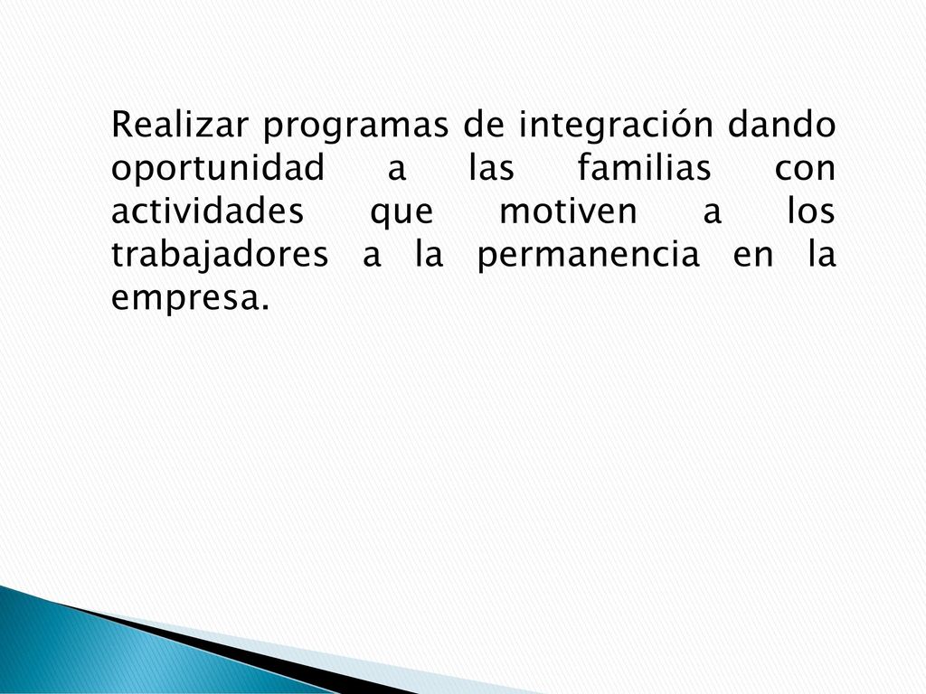 Realizar programas de integración dando oportunidad a las familias con actividades que motiven a los trabajadores a la permanencia en la empresa.