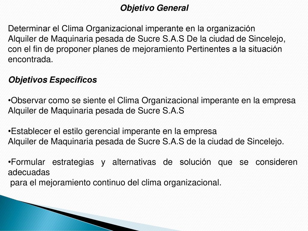 Objetivo General Determinar el Clima Organizacional imperante en la organización.