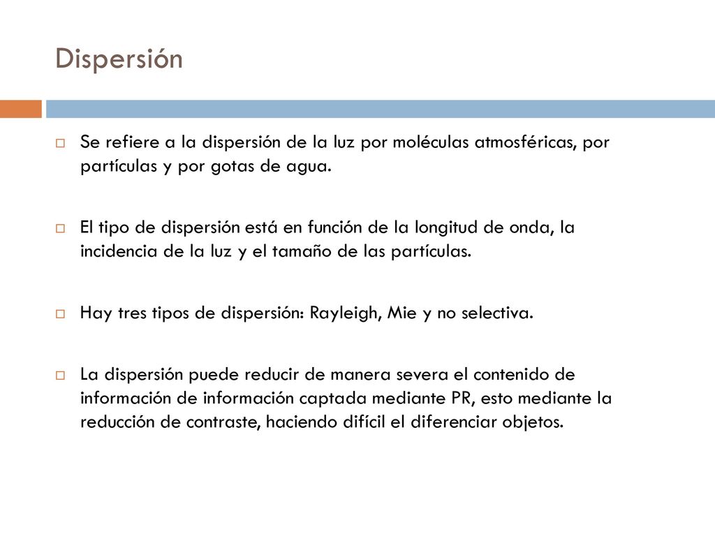 Dispersión Se refiere a la dispersión de la luz por moléculas atmosféricas, por partículas y por gotas de agua.