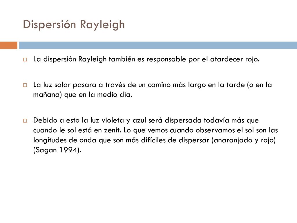 Dispersión Rayleigh La dispersión Rayleigh también es responsable por el atardecer rojo.