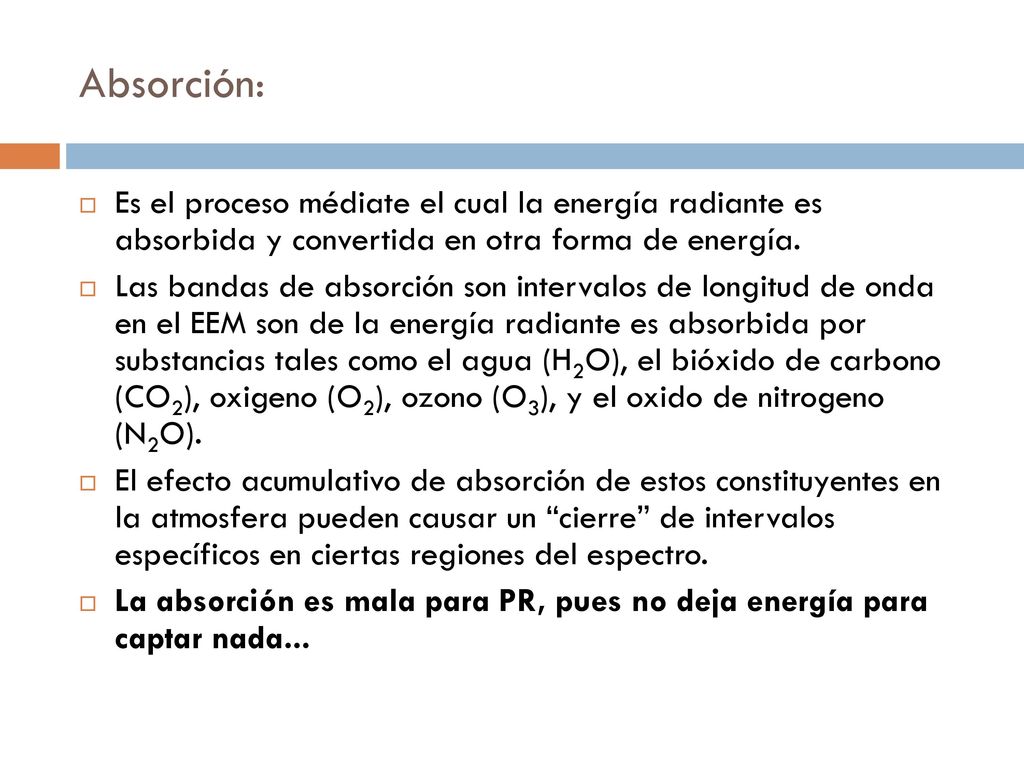 Absorción: Es el proceso médiate el cual la energía radiante es absorbida y convertida en otra forma de energía.