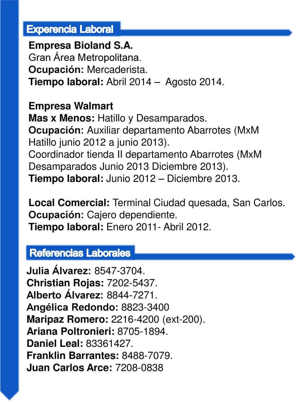 Experencia Laboral Empresa Bioland S.A. Gran Área Metropolitana. Ocupación: Mercaderista. Tiempo laboral: Abril 2014 – Agosto