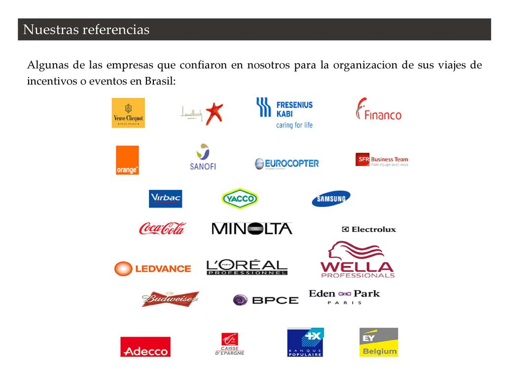 Nuestras referencias Algunas de las empresas que confiaron en nosotros para la organizacion de sus viajes de incentivos o eventos en Brasil: