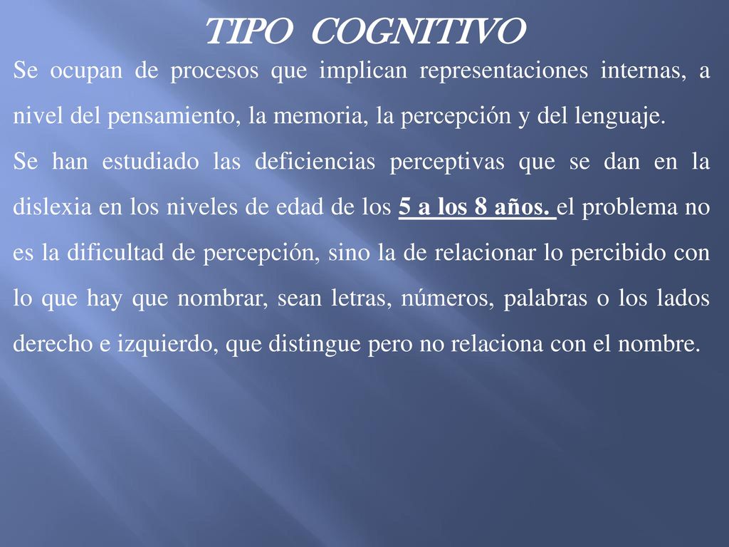 TIPO COGNITIVO Se ocupan de procesos que implican representaciones internas, a nivel del pensamiento, la memoria, la percepción y del lenguaje.