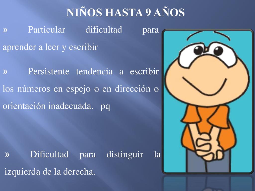 NIÑOS HASTA 9 AÑOS » Particular dificultad para aprender a leer y escribir.
