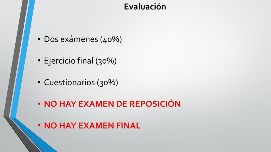Evaluación Dos exámenes (40%) Ejercicio final (30%) Cuestionarios (30%) NO HAY EXAMEN DE REPOSICIÓN.